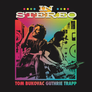 “In Stereo” – Tom Bukovac – Guthrie Trapp – May 1st 2024